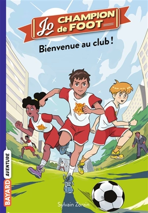 Jo, champion de foot. Vol. 2. Bienvenue au club ! - Sylvain Zorzin