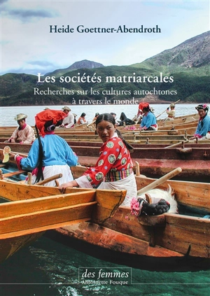 Les sociétés matriarcales : recherches sur les cultures autochtones à travers le monde - Heide Goettner-Abendroth
