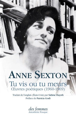 Tu vis ou tu meurs : oeuvres poétiques (1960-1969) - Anne Sexton