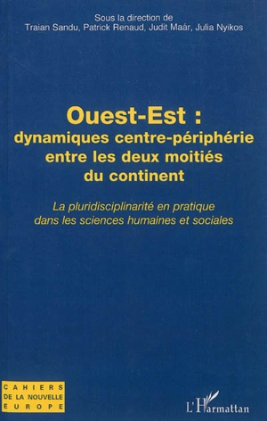 Ouest-Est : dynamiques centre-périphérie entre les deux moitiés du continent : la pluridisciplinarité en pratique dans les sciences humaines et sociales, travaux de l'Université d'été de Cracovie, 29 août-4 septembre 2010