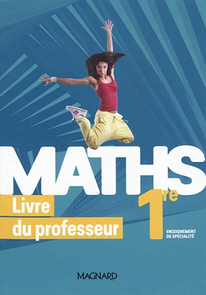 Maths 1re, enseignement de spécialité : livre du professeur