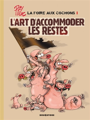 La foire aux cochons. Vol. 1. L'art d'accommoder les restes - Ptiluc