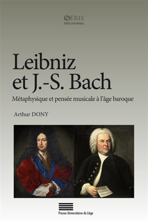 Leibniz et J.-S. Bach : métaphysique et pensée musicale à l'âge baroque - Arthur Dony