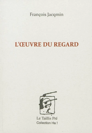 L'oeuvre du regard - François Jacqmin