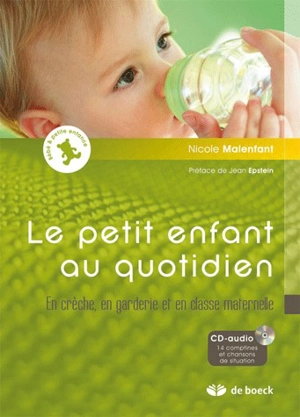 Le petit enfant au quotidien : en crèche, en garderie et en classe maternelle - Nicole Malenfant