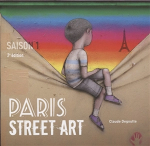 Paris street art. Saison 1 - Claude Degoutte