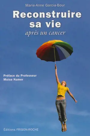 Reconstruire sa vie après un cancer - Marie-Anne Garcia-Bour