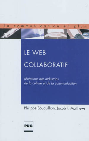 Le Web collaboratif : mutations des industries de la culture et de la communication - Philippe Bouquillion