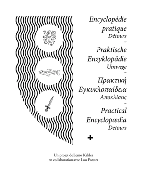 Encyclopédie pratique : détours. Praktische Enzyklopädie : Umwege. Practical encyclopaedia : detours - Lenio Kaklea