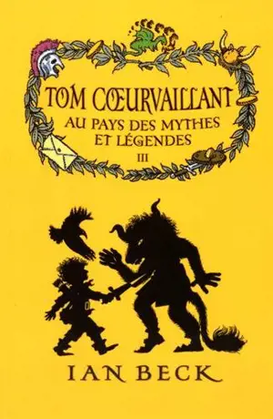 Tom Coeurvaillant. Vol. 3. Au pays des mythes et légendes - Ian Beck