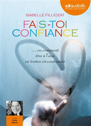 Fais-toi confiance ou Comment être à l'aise en toutes circonstances - Isabelle Filliozat