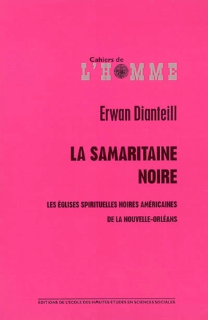 La Samaritaine noire : les Eglises spirituelles noires américaines de la Nouvelle-Orléans - Erwan Dianteill