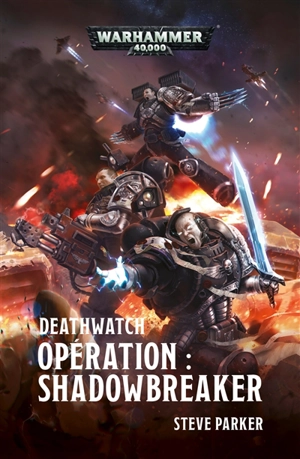 Deathwatch : opération Shadowbreaker - Steve Parker