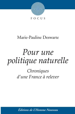 Pour une politique naturelle : chroniques d'une France à relever - Marie-Pauline Deswarte