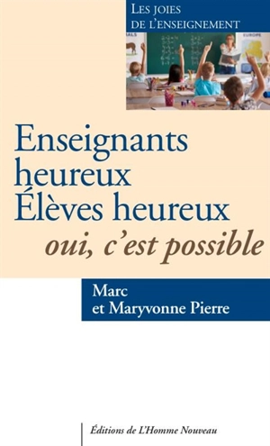 Enseignants heureux pour des élèves heureux : oui, c'est possible ! - Marc Pierre