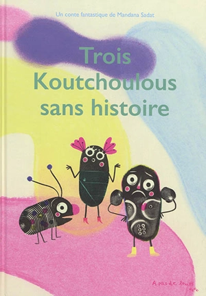 Trois koutchoulous sans histoire - Mandana Sadat