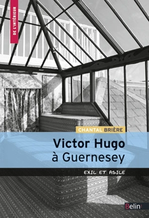 Victor Hugo à Guernesey : exil et asile - Victor Hugo