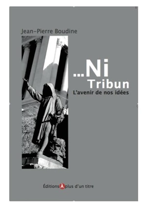 Ni tribun : l'avenir de nos idées - Jean-Pierre Boudine