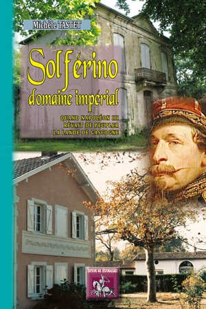 Solférino, domaine impérial : quand Napoléon III rêvait de peupler la lande de Gascogne - Michèle Tastet
