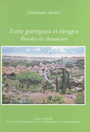 Entre garrigues et rivages : paroles de chasseurs - Christiane Amiel