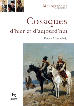 Cosaques d'hier et d'aujourd'hui - Francis Moncaubeig