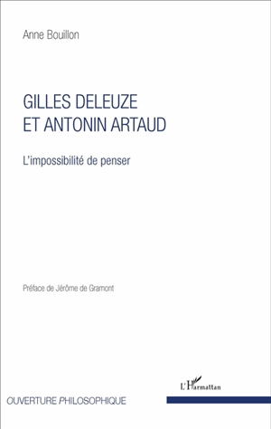 Gilles Deleuze et Antonin Artaud : l'impossibilité de penser - Anne Bouillon