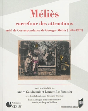 Méliès : carrefour des attractions. Correspondance de Georges Méliès : 1904-1937 - Centre culturel international (Cerisy-la-Salle, Manche). Colloque (2011)
