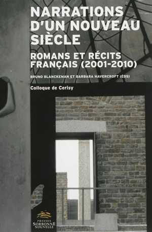 Narrations d'un nouveau siècle : romans et récits français (2001-2010) : colloque de Cerisy - Centre culturel international (Cerisy-la-Salle, Manche). Colloque (2011)
