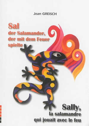 Sal der Salamander, der mit dem Feuer spielte. Sally, la salamandre qui jouait avec le feu - Jean Greisch