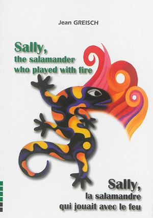 Sally, the salamander who played with fire. Sally, la salamandre qui jouait avec le feu - Jean Greisch