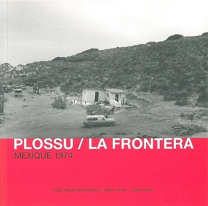 La frontera : Mexique 1974 - Bernard Plossu