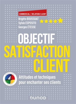 Objectif satisfaction client : attitudes et techniques pour enchanter ses clients - Brigitte Boussuat