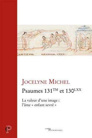 Psaumes 131TM et 130LXX : la valeur d'une image : l'âme, enfant sevré - Jocelyne Michel