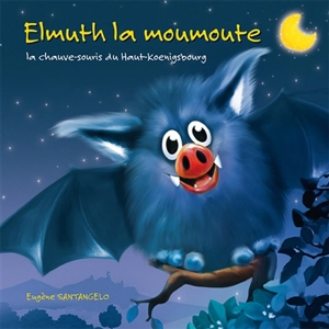 Elmuth la moumoute : la chauve-souris du Haut-Koenigsbourg - Eugène Santangelo