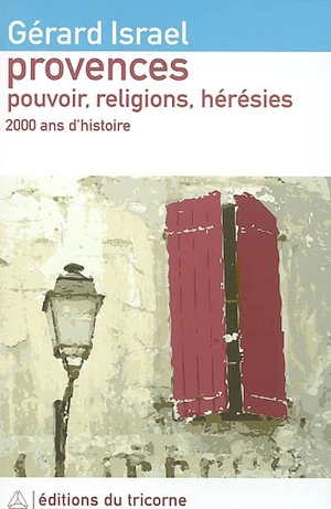 Provences : pouvoir, religion, hérésies, juifs, chrétiens et hérétiques - Gérard Israël