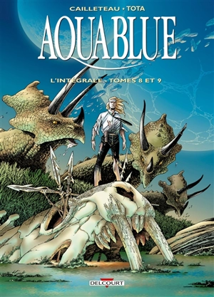 Aquablue : l'intégrale. Vol. 3. Tomes 8 et 9 - Thierry Cailleteau