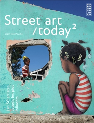 Street art today : les 50 artistes actuels les plus influents. Vol. 2 - Björn Van Poucke