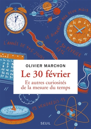 Le 30 février : et autres curiosités de la mesure du temps - Olivier Marchon