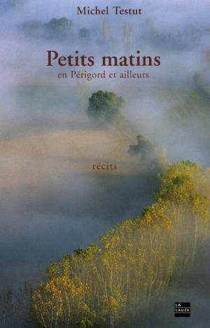 Petits matins en Périgord et ailleurs - Michel Testut