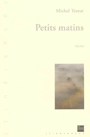 Petits matins : récits - Michel Testut