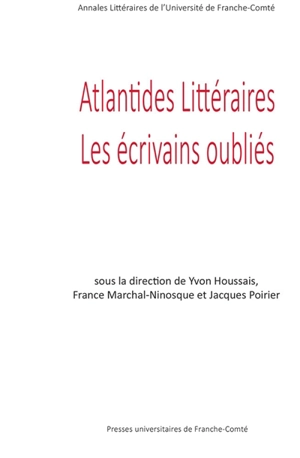 Atlantides littéraires : les écrivains oubliés : mélanges offerts au professeur Bruno Curatolo