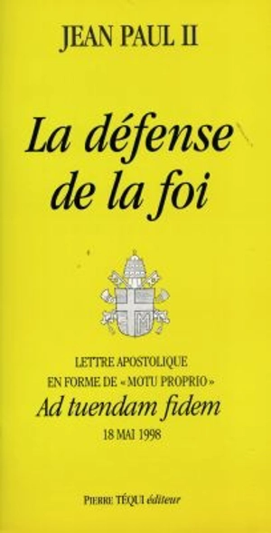 La défense de la foi : lettre apostolique en forme de motu proprio Ad tuendam fidem, 18 mai 1998 - Jean-Paul 2