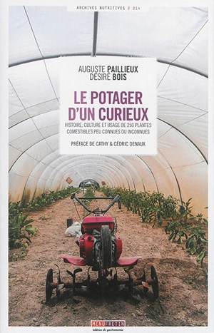 Le potager d'un curieux : histoire, culture et usages de 250 plantes comestibles peu connues ou inconnues - Auguste Paillieux