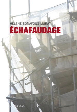 Echafaudage - Hélène Bonafous-Murat