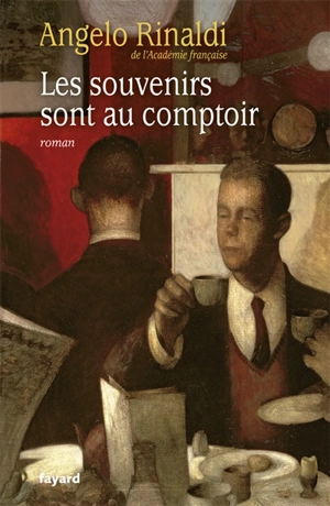 Les souvenirs sont au comptoir - Angelo Rinaldi