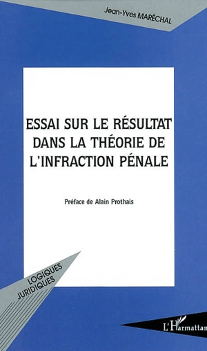 Essai sur le résultat dans la théorie de l'infraction pénale - Jean-Yves Maréchal