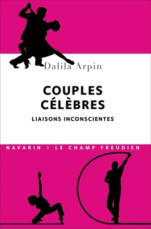 Couples célèbres : liaisons inconscientes - Dalila Arpin