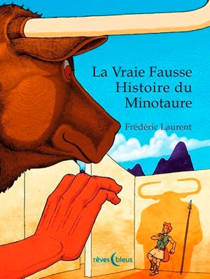 La vraie fausse histoire du Minotaure - Frédéric Laurent