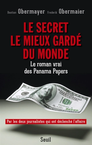 Le secret le mieux gardé du monde : le roman vrai des Panama Papers - Bastian Obermayer