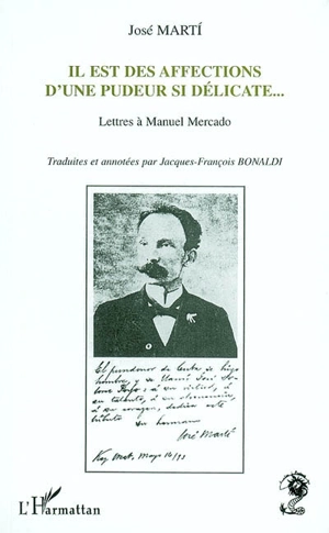 Il est des affections d'une pudeur si délicate : lettres à Manuel Mercado - José Marti